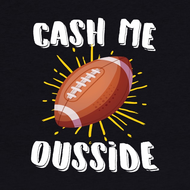 Cash Me Ousside Football by Eugenex